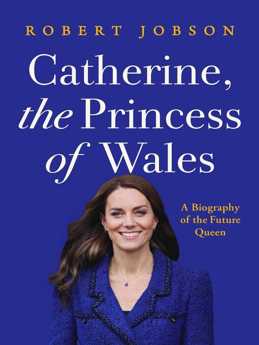 Title details for Catherine, the Princess of Wales by Robert Jobson - Wait list